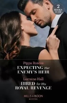 Image of Expecting Her Enemy's Heir / Hired For His Royal by Pippa Roscoe