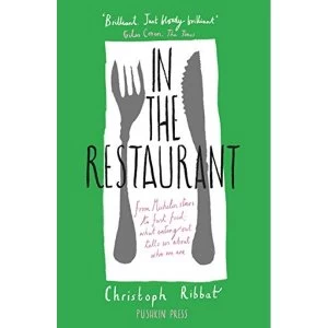 Image of In the Restaurant From Michelin stars to fast food; what eating out tells us about who we are Paperback / softback 2018