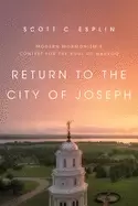Image of return to the city of joseph modern mormonisms contest for the soul of nauv