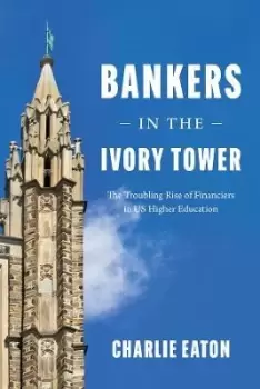 Image of Bankers in the Ivory Tower by Charlie Eaton