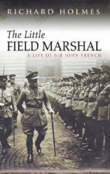 Image of The Little Field Marshal by Richard Holmes Hardback