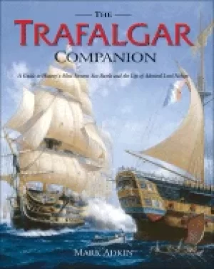 Image of trafalgar companion the complete guide to historys most famous sea battle a