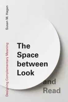 Image of The Space between Look and Read : Designing Complementary Meaning