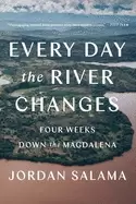 Image of every day the river changes four weeks down the magdalena