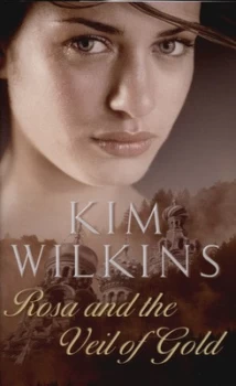 Image of Rosa and the Veil of Gold by Kim Wilkins Hardback