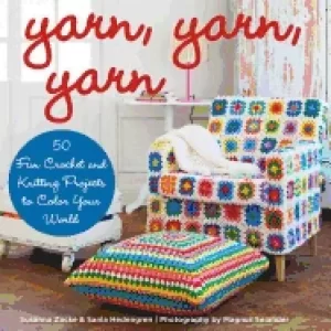 Image of yarn yarn yarn 50 fun crochet and knitting projects to color your world zac