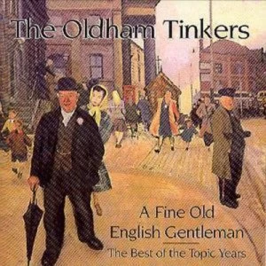 Image of A Fine Old English Gentleman The Best of the Topic Years by The Oldham Tinkers CD Album