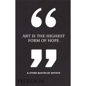 Image of Art Is the Highest Form of Hope & Other Quotes by Artists