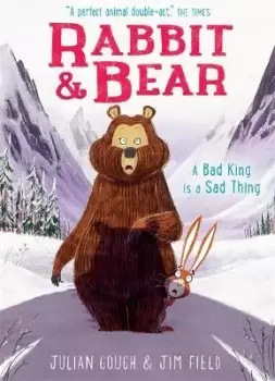 Image of Rabbit and Bear: A Bad King is a Sad Thing by Julian Gough