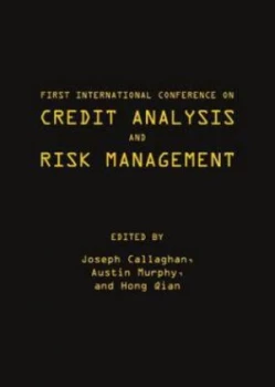 Image of First International Conference on Credit Analysis and Risk Management by International Conference on Credit Analysis and Risk Management and Joseph Ca
