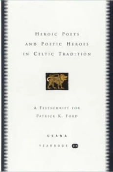 Image of Heroic Poets and Poetic Heroes in Celtic Tradition by Joseph Falaky Nagy and Leslie Jones and Patrick K Ford Hardback