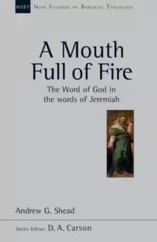 Image of A Mouth full of fire : The Word Of God In The Words Of Jeremiah