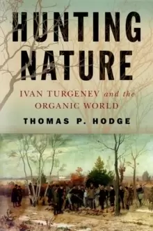Image of Hunting Nature : Ivan Turgenev and the Organic World