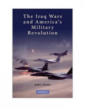 Image of The Iraq Wars and Americas Military Revolution by Keith L. Shimko Paperback
