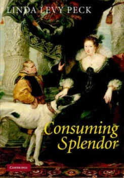 Image of Consuming Splendor by Linda Levy Peck Hardback