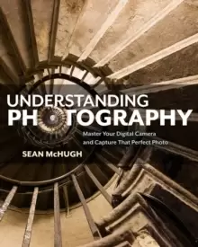 Image of Understanding Photography : Master Your Digital Camera and Capture that Perfect Photo