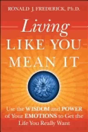 Image of living like you mean it use the wisdom and power of your emotions to get th