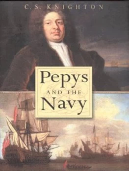 Image of Pepys and the Navy by C S Knighton Hardback