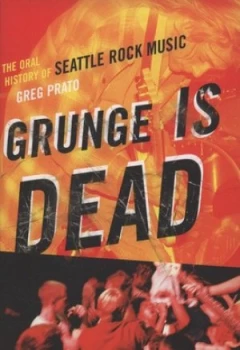 Image of Grunge Is Dead by Greg Prato Paperback