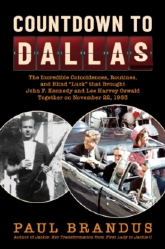 Image of Countdown to Dallas : The Incredible Coincidences, Routines, and Blind "Luck" that Brought John F. Kennedy and Lee Harvey Oswald Together on November