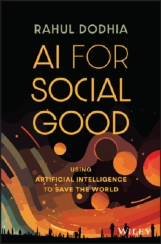 Image of AI for Social Good : Using Artificial Intelligence to Save the World Hardback