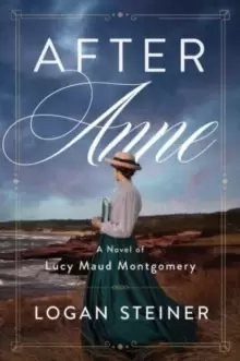 Image of After Anne : A Novel of Lucy Maud Montgomery's Life