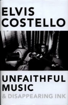 Image of Unfaithful Music and Disappearing Ink by Elvis Costello Hardback