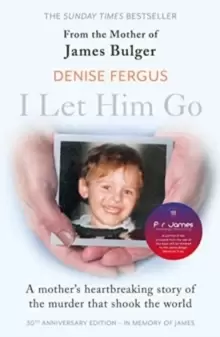 Image of I Let Him Go: The heartbreaking book from the mother of James Bulger- updated for the 30th anniversary, in memory of James