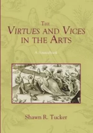 Image of The Virtues and Vices in the Arts by Shawn R Tucker