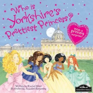 Image of Who Is Yorkshires Prettiest Princess by Rachel Elliot and Annabel Spenceley Hardback