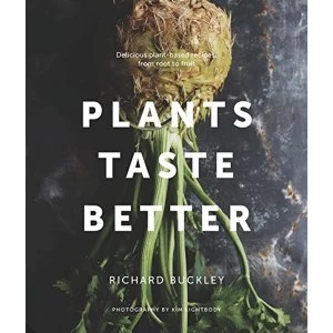 Image of Plants Taste Better Delicious plant-based recipes, from root to fruit Hardback 2018