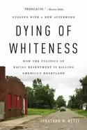 Image of dying of whiteness how the politics of racial resentment is killing america