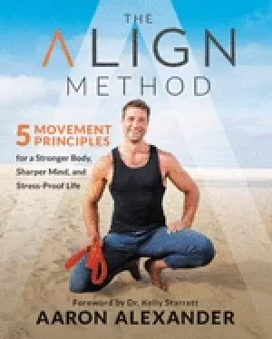 Image of align method 5 movement principles for a stronger body sharper mind and st