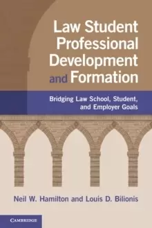 Image of Law Student Professional Development and Formation : Bridging Law School, Student, and Employer Goals