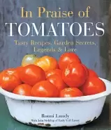 Image of in praise of tomatoes tasty recipes garden secrets legends and lore