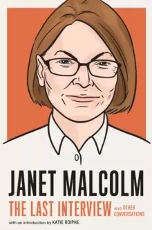 Image of Janet Malcolm: The Last Interview : And Other Conversations