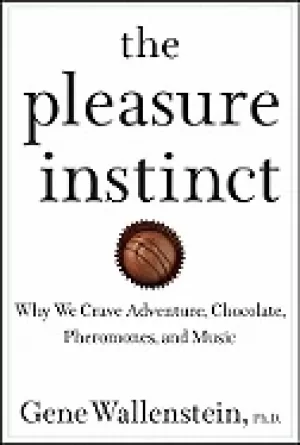 Image of pleasure instinct why we crave adventure chocolate pheromones and music