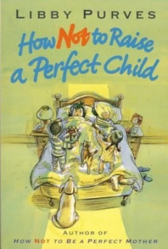 Image of How Not to Raise a Perfect Child by Libby Purves Paperback