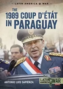 Image of The 1989 Coup d'Etat in Paraguay : The End of a Long Dictatorship, 1954-1989