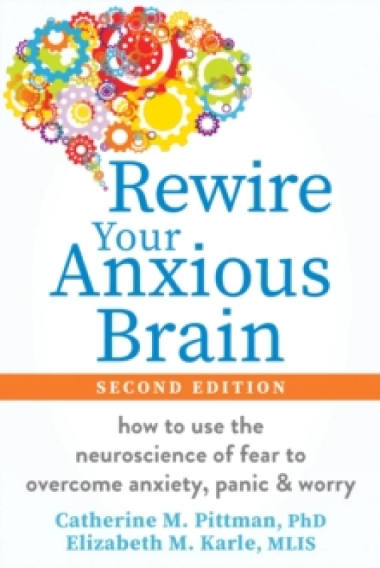 Image of Rewire Your Anxious Brain : How to Use the Neuroscience of Fear to Overcome Anxiety, Panic, and Worry Paperback / softback