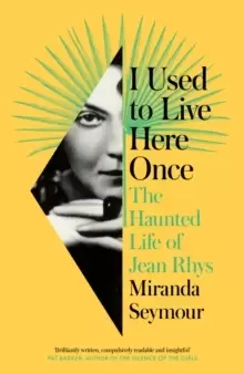 Image of I Used to Live Here Once : The Haunted Life of Jean Rhys