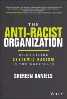 Image of The Anti-Racist Organization : Dismantling Systemic Racism in the Workplace