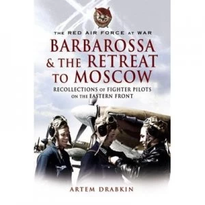 Image of Barbarossa and the Retreat to Moscow by Artem Drabkin and C. J Summerville Hardback