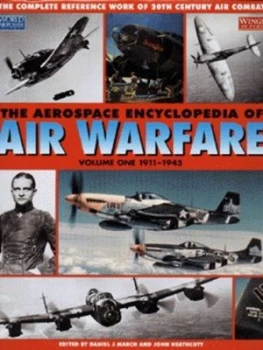 Image of The Aerospace Encyclopedia of Air Warfare. Vol. 1 1911-1945 by Daniel J March and John Heathcott Hardback