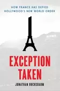 Image of exception taken how france has defied hollywoods new world order