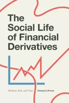 Image of The Social Life of Financial Derivatives : Markets, Risk, and Time