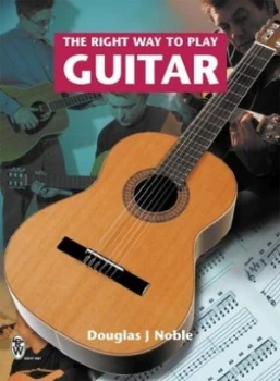 Image of The Right Way to Play Guitar by Douglas J Noble Book