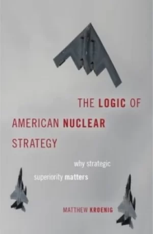 Image of The Logic of American Nuclear Strategy by Matthew Kroenig