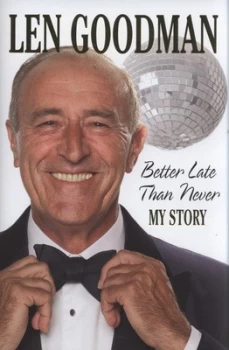 Image of Better Late Than Never by Len Goodman Hardback