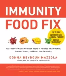 Image of Immunity Food Fix : 100 Superfoods and Nutrition Hacks to Reverse Inflammation, Prevent Illness, and Boost Your Immunity
